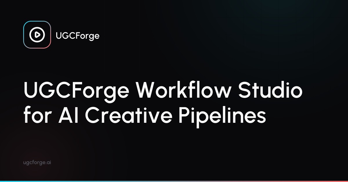 UGCForge Workflow Studio for AI Creative Pipelines - UGCForge